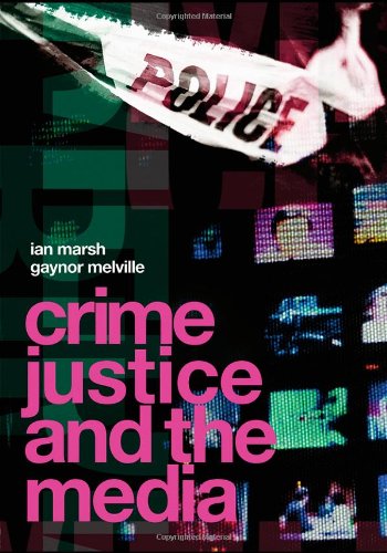 Crime Justice And The Media Ian Marsh Gaynor Melville