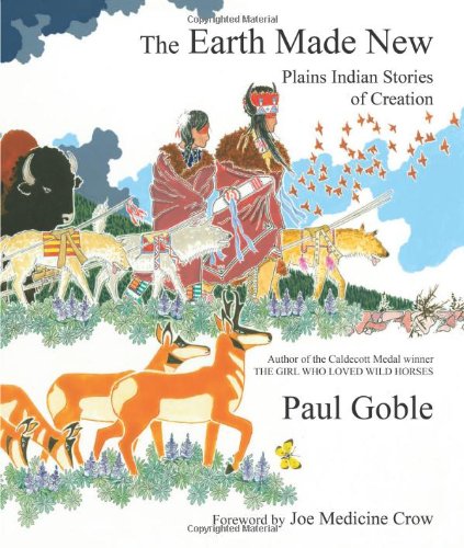 The Earth Made New Plains Indian Stories Of Creation Paul Goble