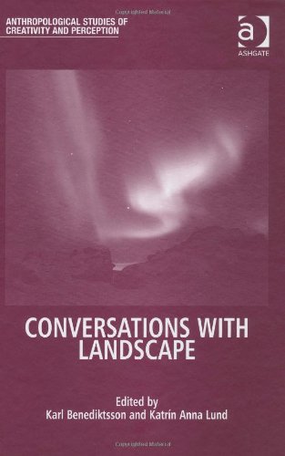 Conversations With Landscape Anthropological Studies Of Creativity And Perception Karl Benediktsson