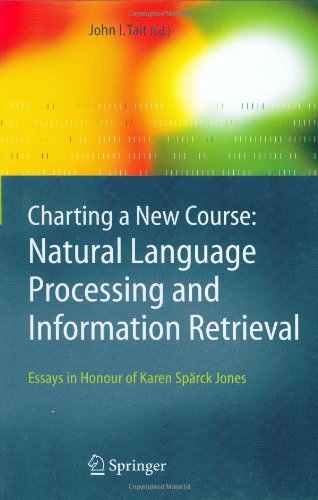 Charting A New Course Natural Language Processing And Information Retrieval Essays In Honour Of Karen Sprck Jones 1st Edition Karen Sparck Jones