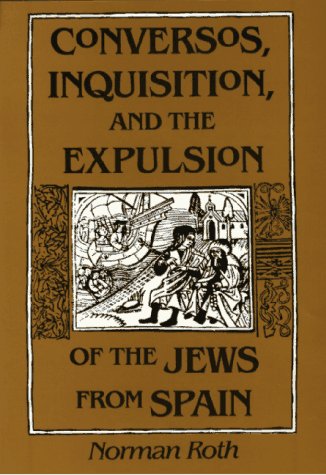 Conversos Inquisition And The Expulsion Of The Jews From Spain 1st Edition Norman Roth