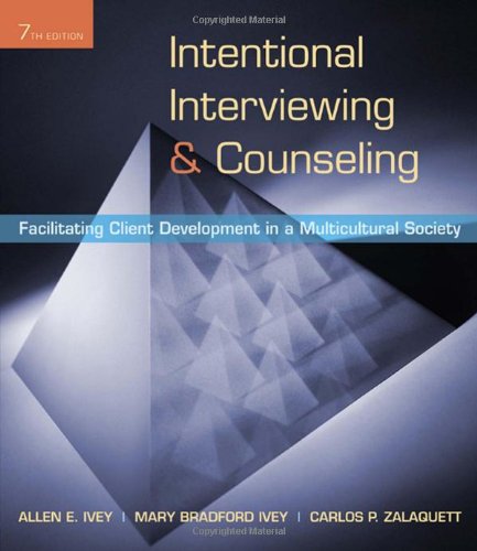 Intentional Interviewing And Counseling Facilitating Client Development In A Multicultural Society 7th Edition 7th Edition Allen E Ivey