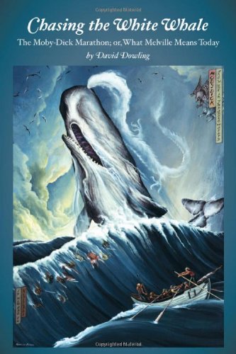 Chasing The White Whale The Mobydick Marathon Or What Melville Means Today 1st Edition David Dowling
