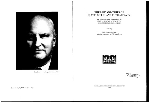 The Life And Times Of Hattusili Iii And Tuthaliya Iv Proceedings Of A Symposium Held In Honour Of J De Roos 1213 December 2003 Leiden Theo P J Van Den Hout