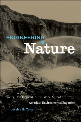 Engineering Nature Water Development And The Global Spread Of American Environmental Expertise Jessica Teisch
