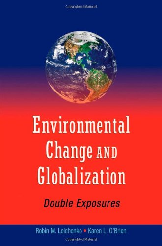 Environmental Change And Globalization Double Exposures Robin M Leichenko