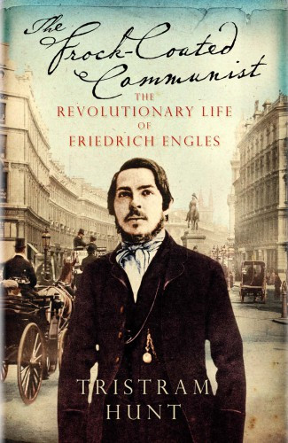 The Frockcoated Communist The Revolutionary Life Of Friedrich Engels Tristam Hunt