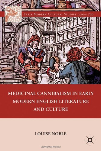 Medicinal Cannibalism In Early Modern English Literature And Culture Early Modern Cultural Studies Louise Noble