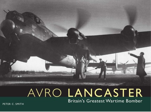 Avro Lancaster Britains Greatest Wartime Bomber Peter C Smith