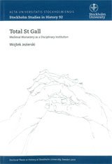 Total St Gall Medieval Monastery As A Disciplinary Institution Stockholm Studies In History First Wojtek Jezierski