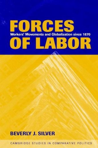 Forces Of Labor Workers Movements And Globalization Since 1870 Beverly J Silver