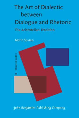 The Art Of Dialectic Between Dialogue And Rhetoric The Aristotelian Tradition Marta Spranzi