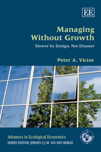 Managing Without Growth Slower By Design Not Disaster Advances In Ecological Economics Series Peter A Victor