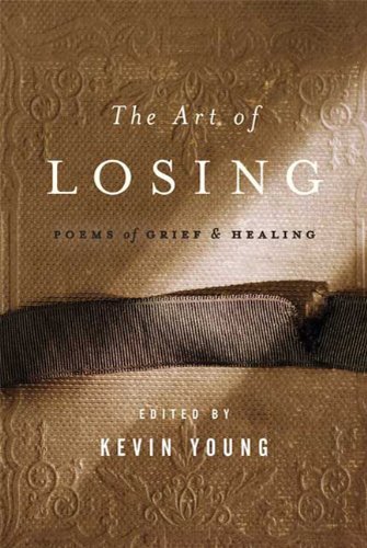 The Art Of Losing Poems Of Grief And Healing 1st Edition Kevin Young