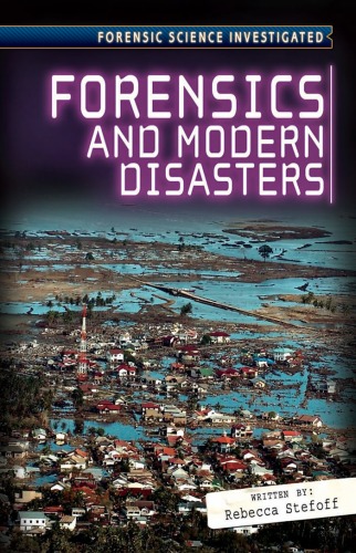 Forensics And Modern Disasters Forensic Science Investigated Rebecca Stefoff