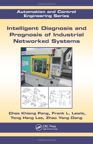 Intelligent Diagnosis And Prognosis Of Industrial Networked Systems Automation And Control Engineering 1st Edition Chee Khiang Pang