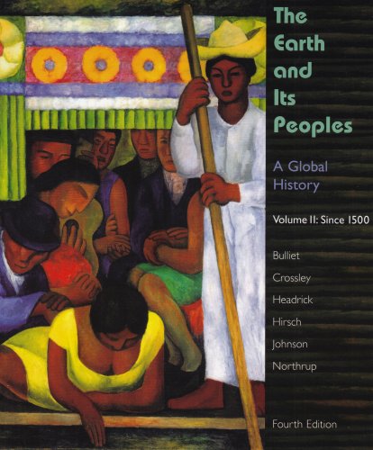 The Earth And Its Peoples A Global History Volume Ii Since 1550 4th Ed 4th Edition Richard Bulliet
