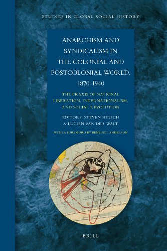 Anarchism And Syndicalism In The Colonial And Postcolonial World 18701940 The Praxis Of National Liberation Internationalism And Social Revolution Steven Hirsch