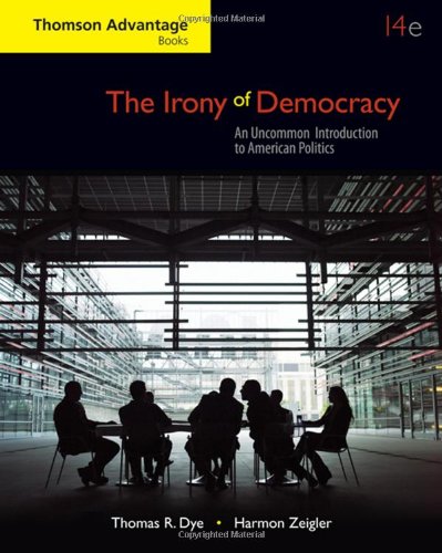 The Irony Of Democracy An Uncommon Introduction To American Politics 14th Edition 14th Thomas R Dye