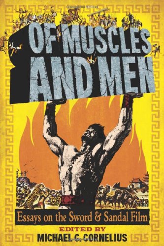 Of Muscles And Men Essays On The Sword And Sandal Film Michael G Cornelius