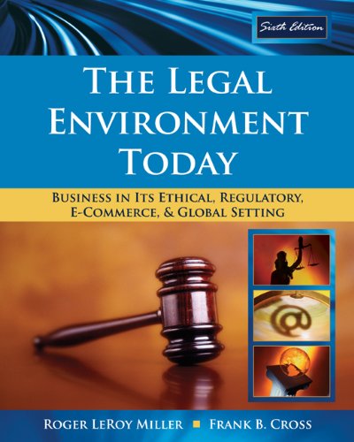 The Legal Environment Today Business In Its Ethical Regulatory Ecommerce And Global Setting Sixth Edition 6th Edition Roger Leroy Miller