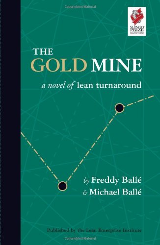 The Gold Mine A Novel Of Lean Turnaround Freddy Balle Michael Balle
