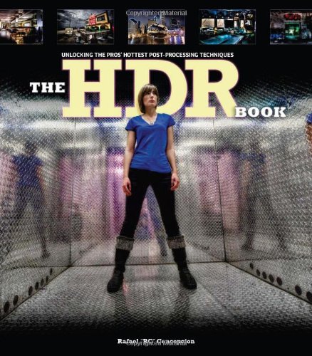 The Hdr Book Unlocking The Pros Hottest Postprocessing Techniques 1st Edition Rafael Concepcion