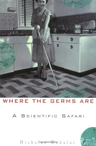Where The Germs Are A Scientific Safari 1st Edition Nick Bakalar