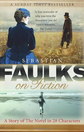 Faulks On Fiction Sebastian Faulks