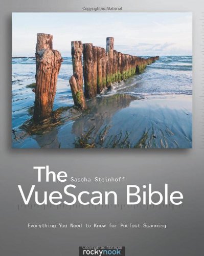 The Vuescan Bible Everything You Need To Know For Perfect Scanning English And English Edition 1st Edition Sascha Steinhoff