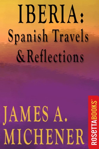 Iberia Spanish Travels And Reflections James A Michener