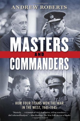 Masters And Commanders How Four Titans Won The War In The West 19411945 1st Edition Andrew Roberts
