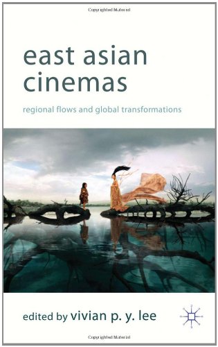 East Asian Cinemas Regional Flows And Global Transformations Vivian Py Lee
