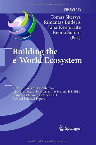 Building The Eworld Ecosystem 11th Ifip Wg 611 Conference On Ebusiness Eservices And Esociety I3e 2011 Kaunas Lithuania October 1214 2011 Revised Selected Papers 1st Edition Helemai Haav Auth