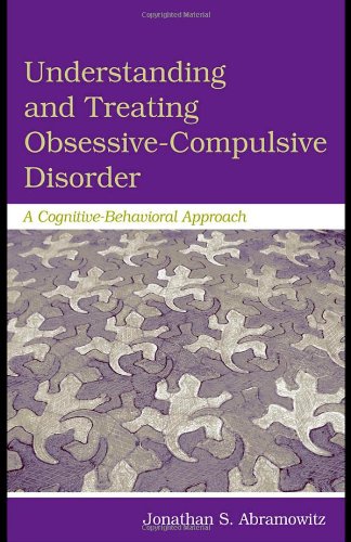 Understanding And Treating Obsessivecompulsive Disorder A Cognitive Behavioral Approach 1st Edition Jonathan S Abramowitz