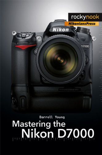 Mastering The Nikon D7000 1st Edition Darrell Young