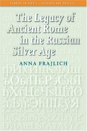 The Legacy Of Ancient Rome In The Russian Silver Age First Edition Anna Frajlich