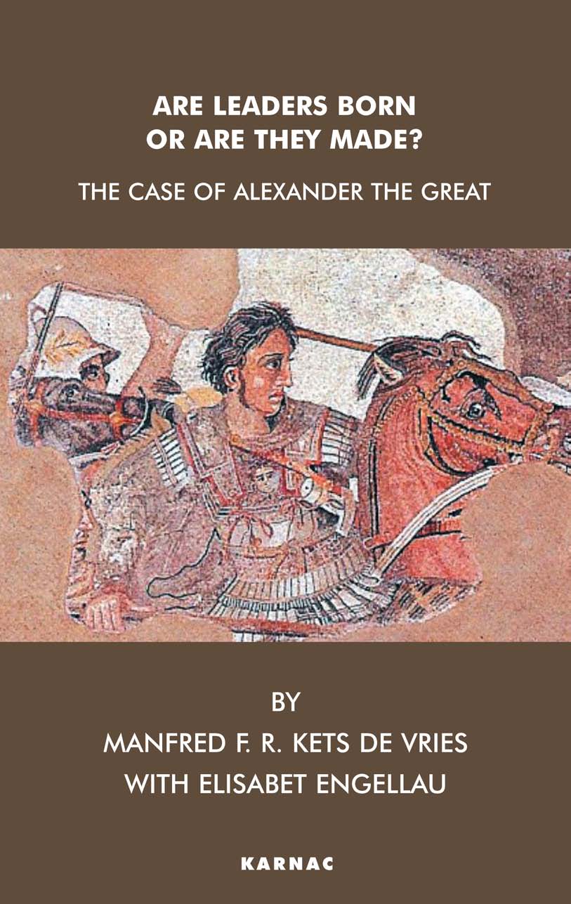 Are Leaders Born Or Are They Made The Case Of Alexander The Great Manfred F R Kets De Vries