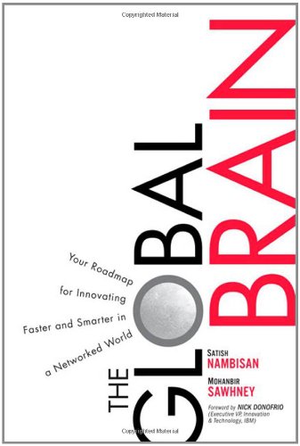 The Global Brain Your Roadmap For Innovating Faster And Smarter In A Networked World 1st Edition Satish Nambisan