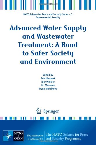 Advanced Water Supply And Wastewater Treatment A Road To Safer Society And Environment Nato Science For Peace And Security Series C Environmental Security 1st Edition Petr Hlavinek