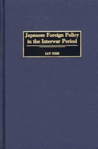 Japanese Foreign Policy In The Interwar Period Praeger Studies Of Foreign Policies Of The Great Powers Ian Nish