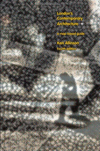 Londons Contemporary Architecture A Mapbased Guide 4th Edition Ken Allinson