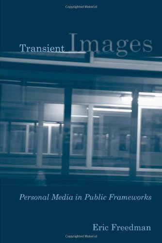 Transient Images Personal Media In Public Frameworks Eric Freedman