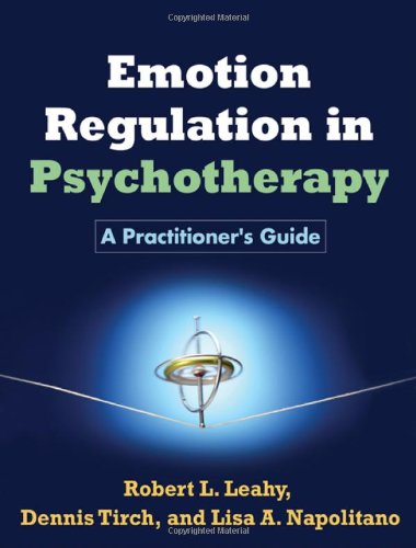 Emotion Regulation In Psychotherapy A Practitioners Guide 1st Edition Robert L Leahy Phd