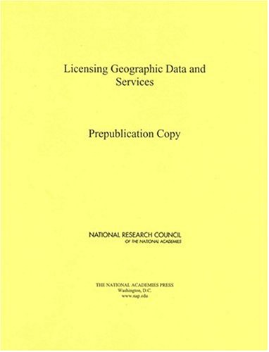 Licensing Geographic Data And Services National Research Council Us Committee On Licensing Geographic Data And Services
