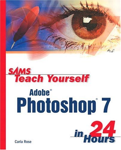 Sams Teach Yourself Adobe Photoshop 7 In 24 Hours 1st Edition Carla Rose