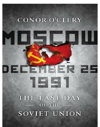 Moscow December 25 1991 The Last Day Of The Soviet Union Conor Oclery