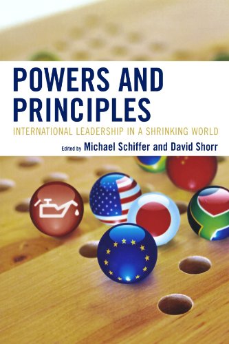 Powers And Principles International Leadership In A Shrinking World Michael Schiffer