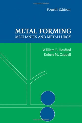 Metal Forming Mechanics And Metallurgy 4th Edition 4th Edition William F Hosford