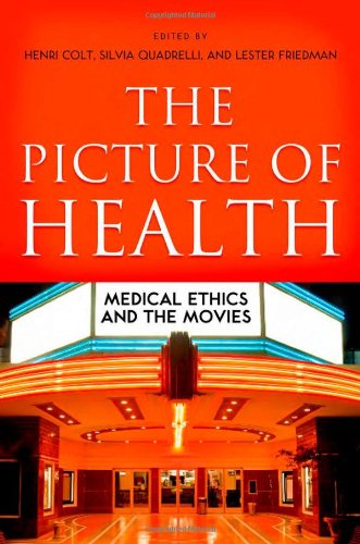 The Picture Of Health Medical Ethics And The Movies 1st Edition Henri Colt